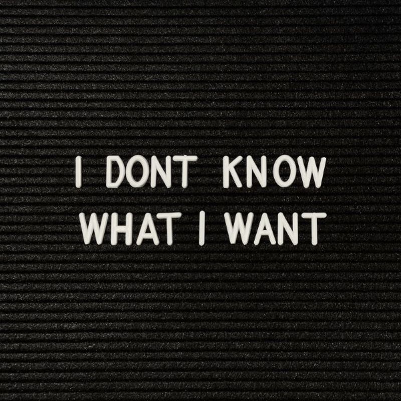 I Don't Know What I Want