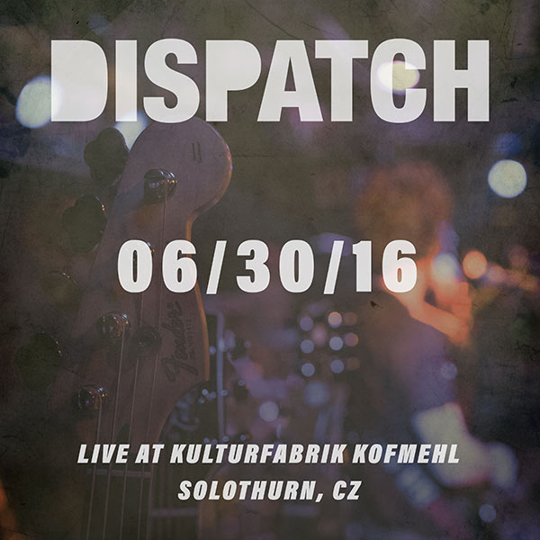 Dispatch Live Concert Setlist at Kulturfabrik Kofmehl, Solothurn, CZ on